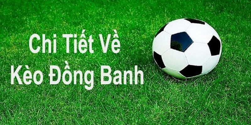 Kèo Đồng Banh Và Bí Quyết Cá Cược Thắng Lớn Cho Anh Em